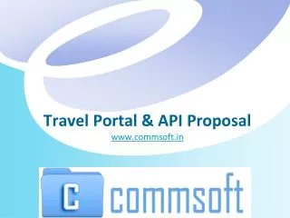 Travel Portal &amp; API Proposal www.commsoft.in