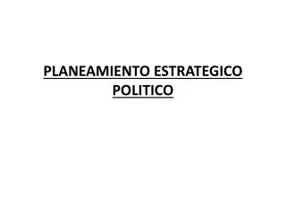 PLANEAMIENTO ESTRATEGICO POLITICO