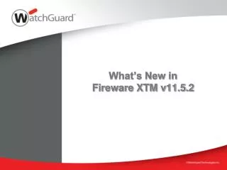 What’s New in Fireware XTM v11.5.2