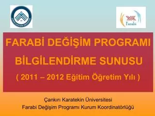 FARABİ DEĞİŞİM PROGRAMI BİLGİLENDİRME SUNUSU ( 2011 – 2012 Eğitim Öğretim Yılı )