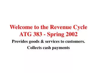 Welcome to the Revenue Cycle ATG 383 - Spring 2002