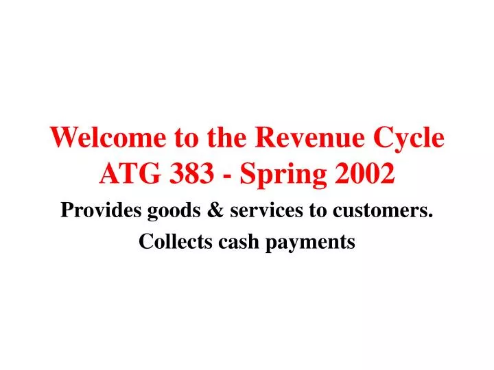welcome to the revenue cycle atg 383 spring 2002