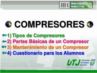 COMPRESORES 1) Tipos de Compresores 2) Partes Básicas de un Compresor 3) Mantenimiento de un Compresor 4) Cuestionario p