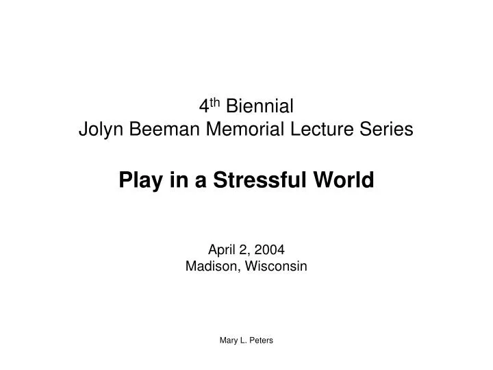 4 th biennial jolyn beeman memorial lecture series play in a stressful world