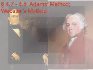 § 4.7 - 4.8 Adams’ Method; Webster’s Method
