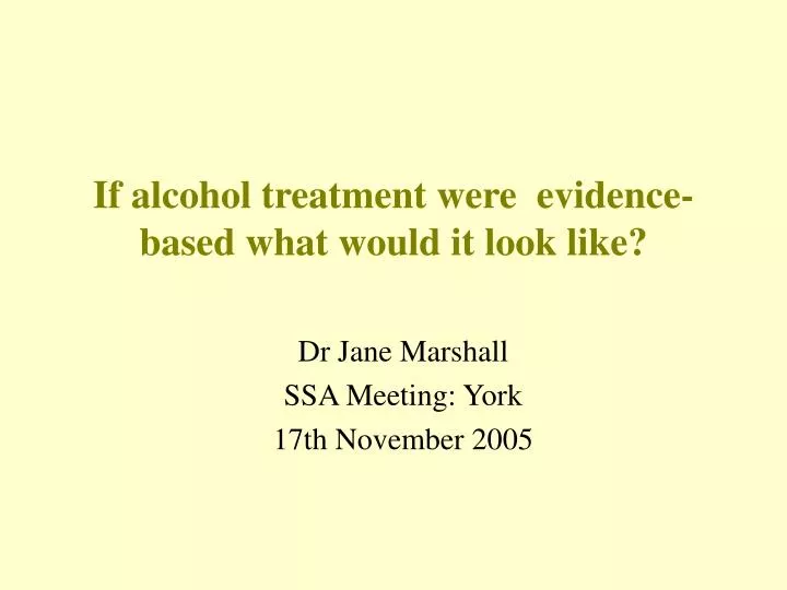 if alcohol treatment were evidence based what would it look like