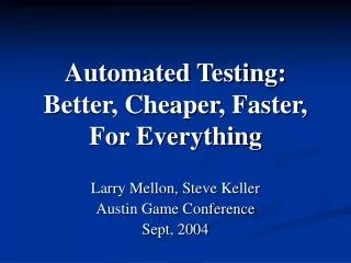 Automated Testing: Better, Cheaper, Faster, For Everything