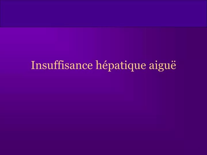 insuffisance h patique aigu