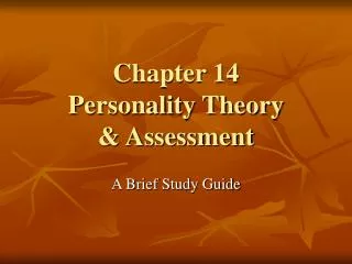 Chapter 14 Personality Theory &amp; Assessment
