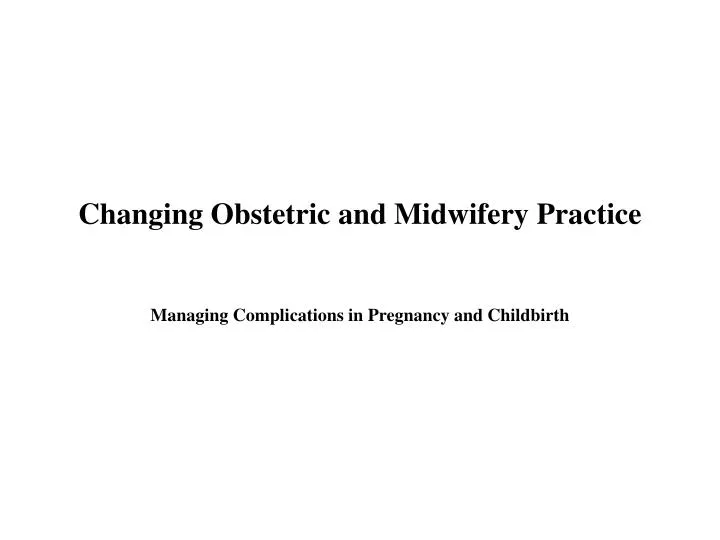 changing obstetric and midwifery practice