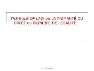 THE RULE OF LAW ou LA PRIMAUTÉ DU DROIT ou PRINCIPE DE LÉGALITÉ