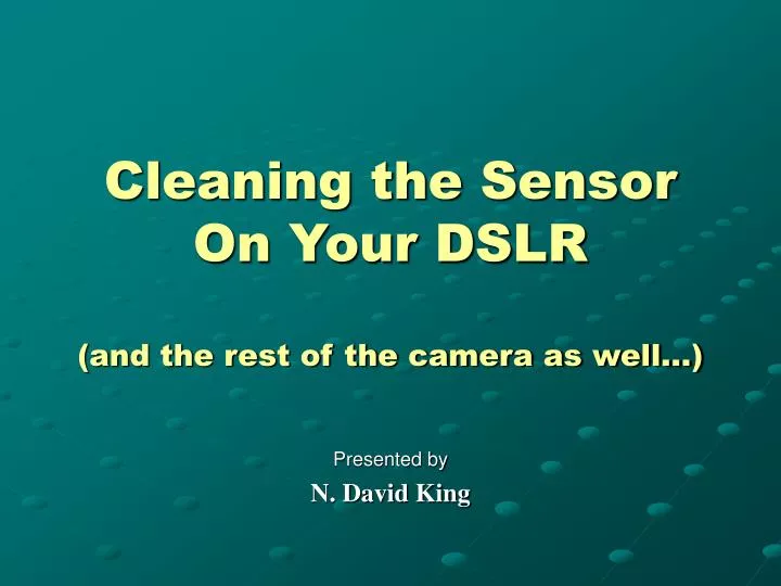 cleaning the sensor on your dslr and the rest of the camera as well