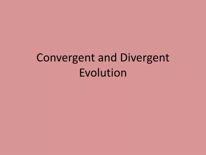 convergent and divergent evolution