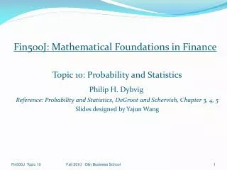 Fin500J: Mathematical Foundations in Finance Topic 10: Probability and Statistics Philip H. Dybvig