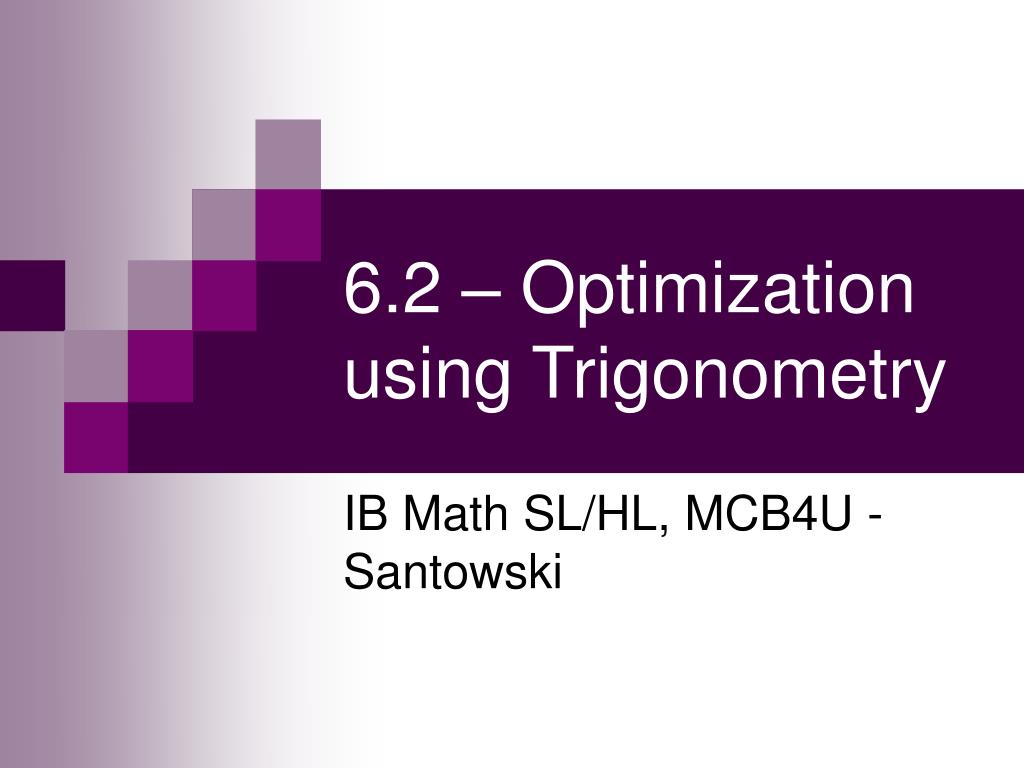 PPT - 6.2 – Optimization using Trigonometry PowerPoint Presentation ...