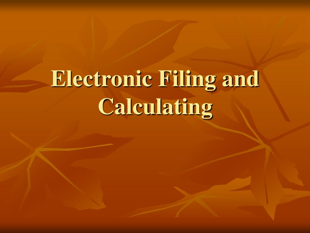PPT - Electronic Filing and Calculating PowerPoint Presentation, free ...