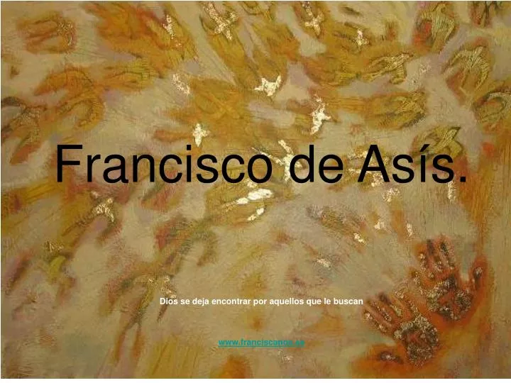 francisco de as s dios se deja encontrar por aquellos que le buscan www franciscanos es