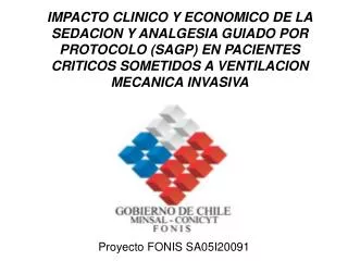 IMPACTO CLINICO Y ECONOMICO DE LA SEDACION Y ANALGESIA GUIADO POR PROTOCOLO (SAGP) EN PACIENTES CRITICOS SOMETIDOS A VEN