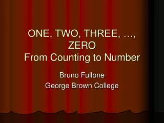 ONE, TWO, THREE, …, ZERO From Counting to Number