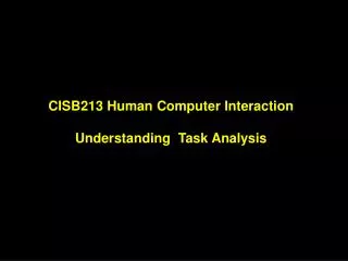 CISB213 Human Computer Interaction Understanding Task Analysis