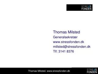 Thomas Milsted Generalsekretær www.stressfonden.dk millsted@stressfonden.dk Tlf: 3141 8376