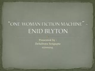 “ ONE-WOMAN FICTION MACHINE ” - ENID BLYTON