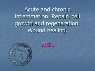 Acute and chronic inflammation. Repair: cell growth and regeneration. Wound healing.