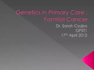 Genetics in Primary Care : Familial Cancer