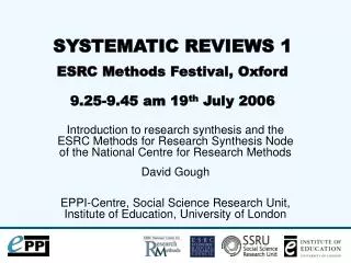 SYSTEMATIC REVIEWS 1 ESRC Methods Festival, Oxford 9.25-9.45 am 19 th July 2006