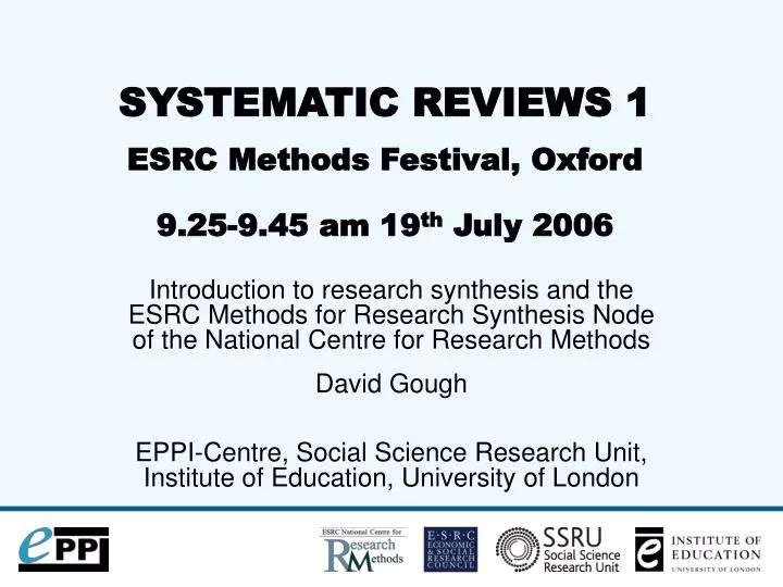 systematic reviews 1 esrc methods festival oxford 9 25 9 45 am 19 th july 2006