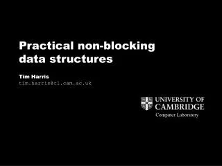 Practical non-blocking data structures Tim Harris tim.harris@cl.cam.ac.uk