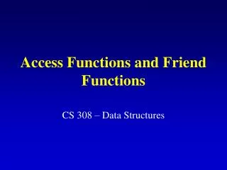 Access Functions and Friend Functions