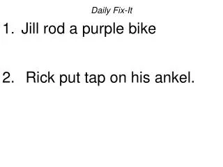 Daily Fix-It Jill rod a purple bike Rick put tap on his ankel.
