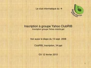 Inscription à groupe Yahoo ClubRIB Inscription groupe Yahoo clubrib.ppt