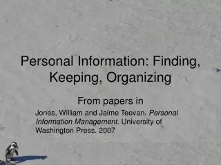 Personal Information: Finding, Keeping, Organizing