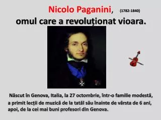 Nicolo Paganini , omul care a revolu ț ionat vioara.