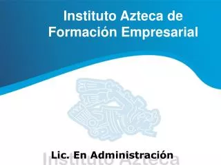 Instituto Azteca de 	Formación Empresarial Lic. En Administración