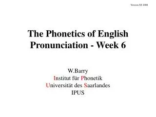 The Phonetics of English Pronunciation - Week 6
