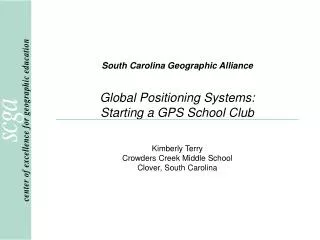 South Carolina Geographic Alliance Global Positioning Systems: Starting a GPS School Club
