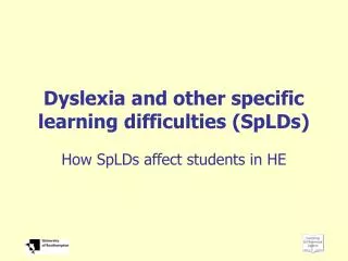 Dyslexia and other specific learning difficulties (SpLDs)