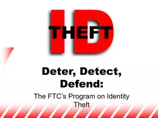 Deter, Detect, Defend: The FTC’s Program on Identity Theft