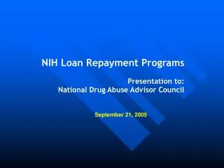 NIH Loan Repayment Programs Presentation to: National Drug Abuse Advisor Council