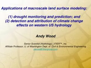 Andy Wood Senior Scientist (Hydrology), 3TIER™, Inc. Affiliate Professor, U. of Washington Dept. of  Civil &amp; Environ