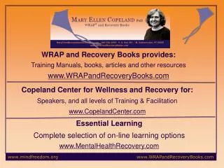 WRAP and Recovery Books provides: Training Manuals, books, articles and other resources www.WRAPandRecoveryBooks.com