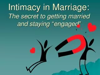 Intimacy in Marriage: The secret to getting married and staying “engaged”