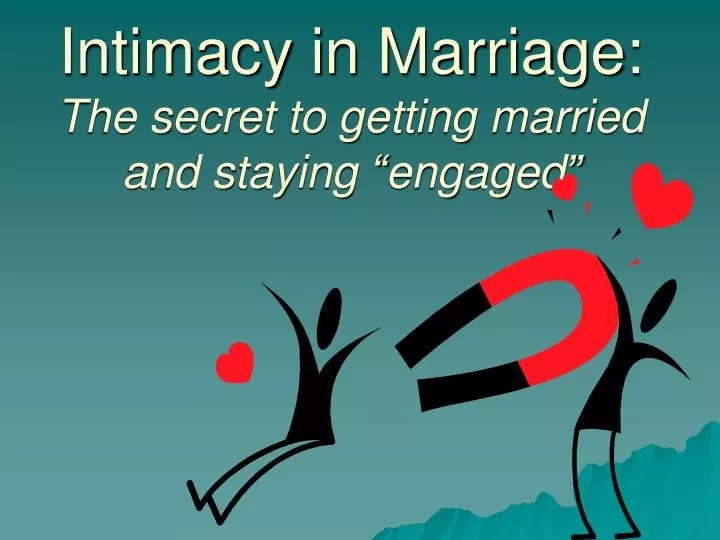 intimacy in marriage the secret to getting married and staying engaged
