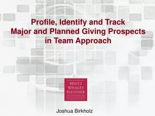 Profile, Identify and Track Major and Planned Giving Prospects in Team Approach