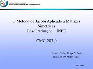 O Método de Jacobi Aplicado a Matrizes Simétricas Pós-Graduação – INPE CMC-203-0