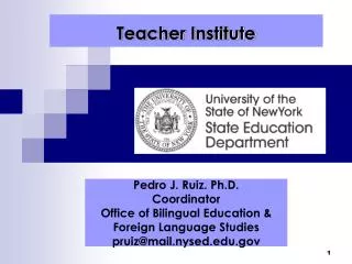 Pedro J. Ruiz. Ph.D. Coordinator Office of Bilingual Education &amp; Foreign Language Studies pruiz@mail.nysed.edu.gov