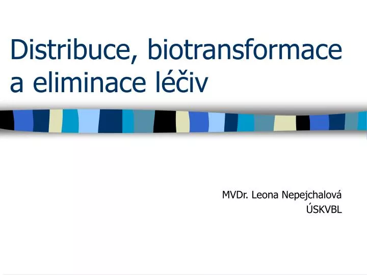 distribuce biotransformace a eliminace l iv